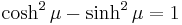 
 \cosh^2 \mu - \sinh^2 \mu= 1
