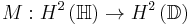 M:H^2\left(\mathbb{H}\right)\to H^2\left(\mathbb{D}\right)