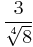 \frac{3}{\sqrt[4]{8}}