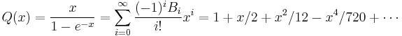  Q(x) = \frac{x}{1 - e^{-x}}=\sum_{i=0}^\infty \frac{(-1)^iB_{i}}{i!}x^{i} = 1 %2Bx/2%2Bx^2/12-x^4/720%2B\cdots