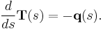 \frac{d}{ds}\mathbf{T}(s)=-\mathbf{q}(s).