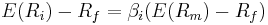 E(R_i) - R_f = \beta_{i}(E(R_m) - R_f)\,