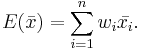 E(\bar{x}) = \sum_{i=1}^n {w_i \bar{x_i}}. 