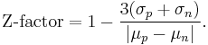 \text{Z-factor} = 1 - {3 (\sigma_p %2B \sigma_n) \over | \mu_p - \mu_n |}.