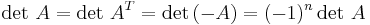 \det\,A = \det\,A^T = \det\left(-A\right) = (-1)^n \det\,A