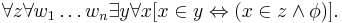 \forall z \forall w_1 \ldots w_n \exists y \forall x [x \in y \Leftrightarrow ( x \in z \land \phi )].