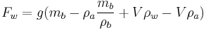  F_w = g(m_b - \rho_a{m_b\over \rho_b} %2B V\rho_w - V\rho_a) 