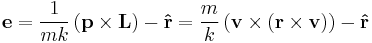  
\mathbf{e} = 
\frac{1}{mk} \left(\mathbf{p} \times \mathbf{L} \right) - \mathbf{\hat{r}} = 
\frac{m}{k} \left(\mathbf{v} \times \left( \mathbf{r} \times \mathbf{v} \right) \right) - \mathbf{\hat{r}}
