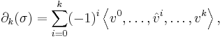 \partial_k(\sigma)=\sum_{i=0}^k (-1)^i \left \langle v^0 , \dots , \hat{v}^i , \dots ,v^k\right \rangle ,