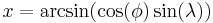 x = \arcsin(\cos(\phi)\sin(\lambda))\,