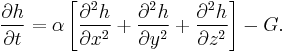 \frac{\partial h}{\partial t} = \alpha \left[ \frac{\partial^2 h}{\partial x^2} %2B\frac{\partial^2 h}{\partial y^2} %2B\frac{\partial^2 h}{\partial z^2}\right] - G. 