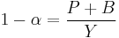  1-\alpha= \frac{P%2BB}{Y} \,\ 