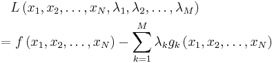 
\begin{align}
& {} \quad L\left( x_1, x_2, \ldots , x_N, \lambda_1, \lambda_2, \ldots, \lambda _M \right) \\
& = f\left( x_1, x_2, \ldots, x_N \right) - \sum\limits_{k=1}^M {\lambda_k g_k\left( x_1, x_2, \ldots , x_N \right)}
\end{align}
