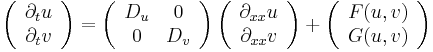  \left( \begin{array}{c}
\partial_t u\\ \partial_t v
\end{array} \right) =
\left(\begin{array}{cc} D_u &0\\0&D_v
\end{array}\right)
\left( \begin{array}{c} \partial_{xx} u\\ \partial_{xx} v
\end{array}\right) %2B \left(\begin{array}{c} F(u,v)\\G(u,v)
\end{array}\right)
