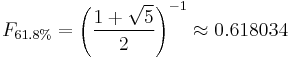 F_{61.8\%} = \left({\frac{1 %2B \sqrt{5}}{2}}\right)^{-1}  \approx 0.618034 \,