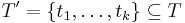 T'=\{ t_1, \ldots, t_k \} \subseteq T