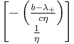   
   \begin{bmatrix}
  - \left( {  b - \lambda_{%2B}  \over c\eta } \right) \\ { 1\over \eta} 
\end{bmatrix} 
    