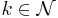 k \in \mathcal{N}