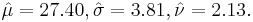  \hat\mu = 27.40, \hat\sigma = 3.81, \hat\nu = 2.13.