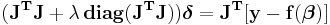 \mathbf{(J^T J %2B \lambda\, diag(J^T J))\boldsymbol \delta  = J^T [y - f(\boldsymbol \beta)]}\!