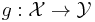 g:\mathcal{X}\rightarrow\mathcal{Y}