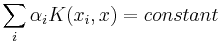  \sum_i{ \alpha_i K(x_i,x)} = constant 