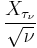 \frac{X_{\tau_\nu}}{\sqrt{\nu}}