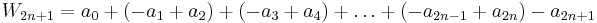 W_{2n%2B1}  = a_0  %2B \left( { - a_1  %2B a_2 } \right) %2B \left( { - a_3  %2B a_4 } \right) %2B \ldots %2B \left( { - a_{2n - 1}  %2B a_{2n} } \right) - a_{2n%2B1} 