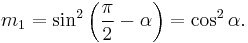 m_1=\sin^2\left(\frac{\pi}{2}-\alpha\right)=\cos^2 \alpha.\,\!