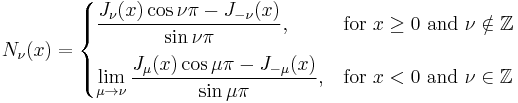 
N_\nu(x) = \begin{cases}
                 \displaystyle \frac{J_\nu(x)\cos \nu\pi - J_{-\nu}(x)}{\sin \nu\pi}, & \text{for } x \ge 0 \text{ and } \nu \notin \mathbb{Z} \\[10pt]
                 \displaystyle \lim_{\mu \to \nu} \frac{J_\mu(x)\cos \mu\pi - J_{-\mu}(x)}{\sin \mu\pi}, & \text{for } x < 0 \text{ and } \nu \in \mathbb{Z} \\
             \end{cases}
