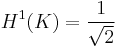 H^1(K)=\frac{1}{\sqrt{2}}