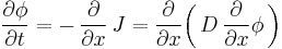 \frac{\partial \phi}{\partial t} =-\,\frac{\partial}{\partial x}\,J = \frac{\partial}{\partial x}\bigg(\,D\,\frac{\partial}{\partial x}\phi\,\bigg)\,\!