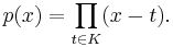 p(x) = \prod\limits_{t \in K} (x-t).\,