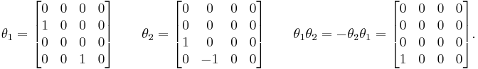 \theta_1 = \begin{bmatrix}
0 & 0 & 0 & 0\\
1 & 0 & 0 & 0\\
0 & 0 & 0 & 0\\
0 & 0 & 1 & 0\\
\end{bmatrix}\qquad \theta_2 = \begin{bmatrix}
0&0&0&0\\
0&0&0&0\\
1&0&0&0\\
0&-1&0&0\\
\end{bmatrix}\qquad \theta_1\theta_2 = -\theta_2\theta_1 = \begin{bmatrix}
0&0&0&0\\
0&0&0&0\\
0&0&0&0\\
1&0&0&0\\
\end{bmatrix}.
