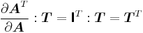 
   \frac{\partial \boldsymbol{A}^T}{\partial \boldsymbol{A}}:\boldsymbol{T} = \boldsymbol{\mathsf{I}}^T:\boldsymbol{T} = \boldsymbol{T}^T
