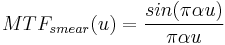 MTF_{smear}(u) = \frac {sin(\pi \alpha u)} {\pi \alpha u}