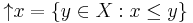 \mathop{\uarr}x = \{y \in X�: x \leq y\}