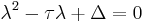 \lambda^2-\tau\lambda%2B\Delta=0