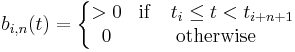 b_{i,n}(t) = \left\{\begin{matrix} 
>0 & \mathrm{if} \quad t_{i} \le t < t_{i%2Bn%2B1} \\
0 & \mathrm{otherwise} 
\end{matrix}
\right.
