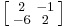 \left [\begin{smallmatrix}2&-1\\-6&2\end{smallmatrix}\right ]