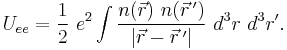 U_{ee} = \frac{1}{2} \ e^2 \int \frac{n(\vec{r}) \ n(\vec{r} \, ')} {\left\vert \vec{r} - \vec{r} \, ' \right\vert } \  d^3r \ d^3r' .