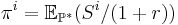  \pi^{i}=\mathbb{E}_{\mathbb{P}^{*}}(S^{i}/(1%2Br))