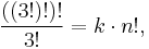  \frac{((3!)!)!}{3!} = k \cdot n!, 
