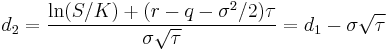  d_2 = \frac{\ln(S/K) %2B (r - q - \sigma^2/2)\tau}{\sigma\sqrt{\tau}} = d_1 - \sigma\sqrt{\tau} 