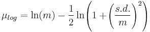  \mu_{log} = \ln(m) - \frac12 \ln\!\left(1 %2B \!\left(\frac{s.d.}{m}\right)^2 \right) 