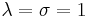   \lambda  = \sigma  =1 \,