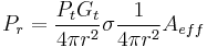 P_r = {{P_t G_t}\over{4 \pi r^2}} \sigma {{1}\over{4 \pi r^2}} A_{eff}