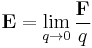 \mathbf{E}=\lim_{q \to 0}\frac{\mathbf{F}}{q}