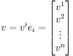 v = v^i e_i = \begin{bmatrix}v^1\\v^2\\\vdots\\v^n\end{bmatrix}