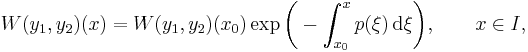 W(y_1,y_2)(x)=W(y_1,y_2)(x_0) \exp\biggl(-\int_{x_0}^x p(\xi) \,\textrm{d}\xi\biggr),\qquad x\in I,